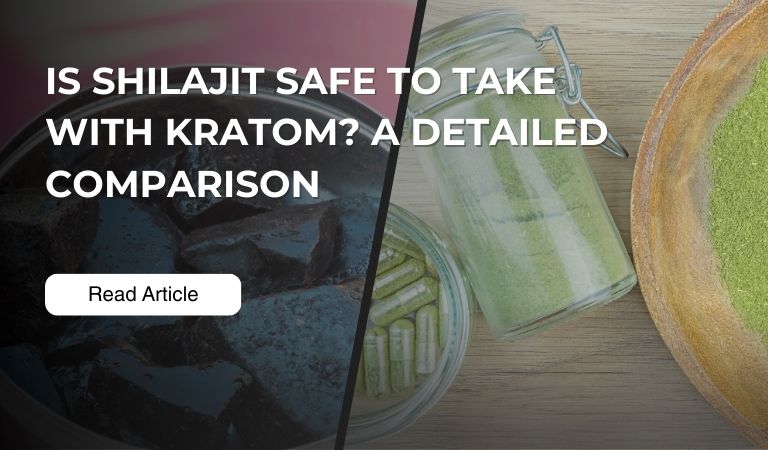 Is Shilajit Safe to Take with Kratom A Detailed Comparison