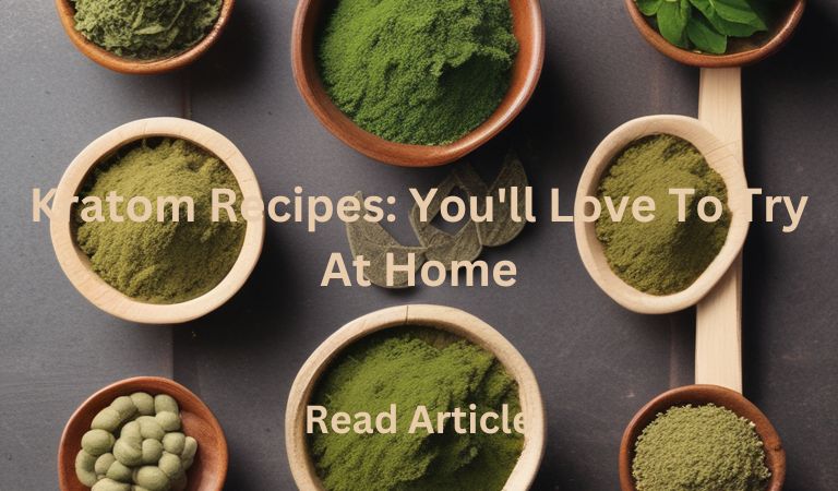 Kratom Recipes You'll Love To Try At Home